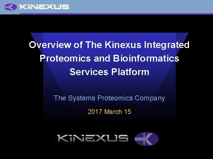 Overview of The Kinexus Integrated Proteomics and Bioinformatics Services Platform The Systems Proteomics Company