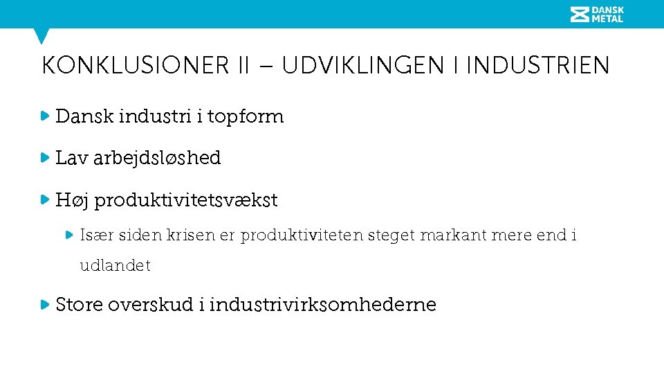 KONKLUSIONER II – UDVIKLINGEN I INDUSTRIEN Dansk industri i topform Lav arbejdsløshed Høj produktivitetsvækst