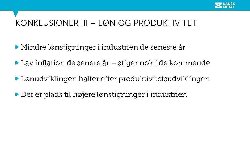 KONKLUSIONER III – LØN OG PRODUKTIVITET Mindre lønstigninger i industrien de seneste år Lav