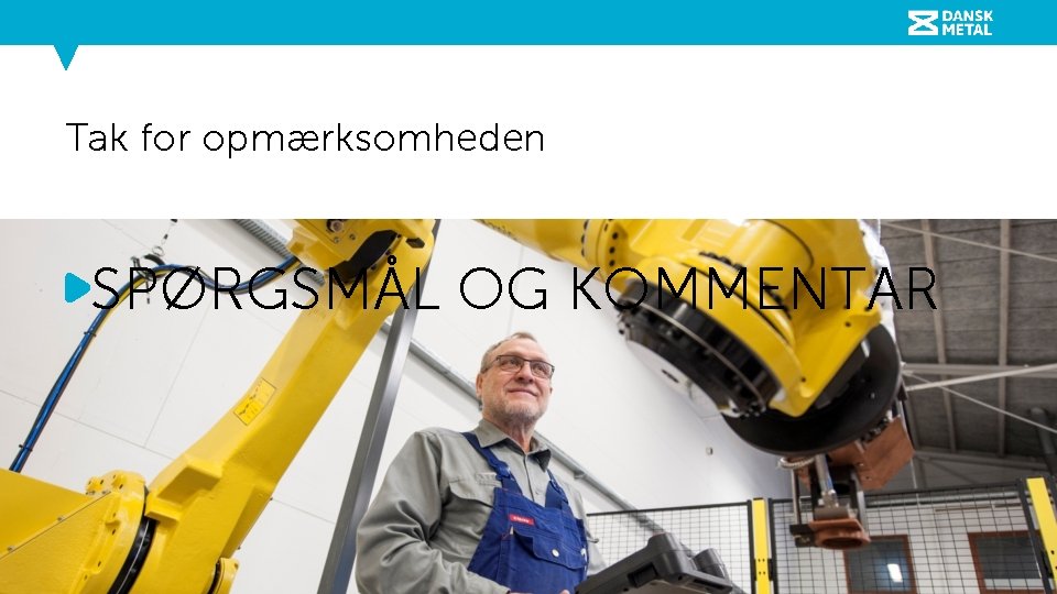 Tak for opmærksomheden SPØRGSMÅL OG KOMMENTAR 