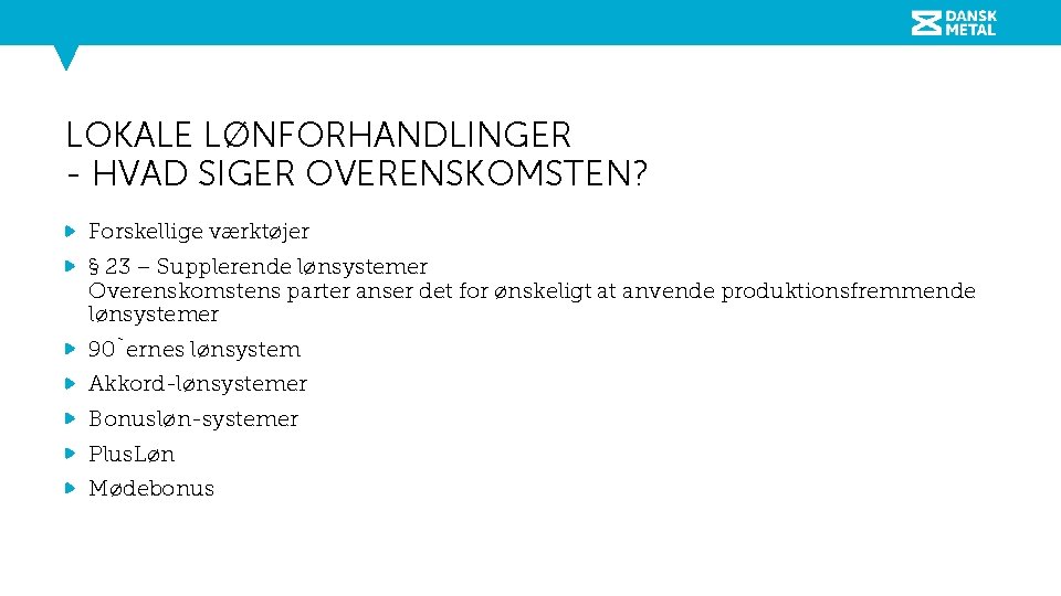 LOKALE LØNFORHANDLINGER - HVAD SIGER OVERENSKOMSTEN? Forskellige værktøjer § 23 – Supplerende lønsystemer Overenskomstens