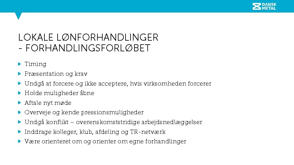 LOKALE LØNFORHANDLINGER - FORHANDLINGSFORLØBET Timing Præsentation og krav Undgå at forcere og ikke acceptere,