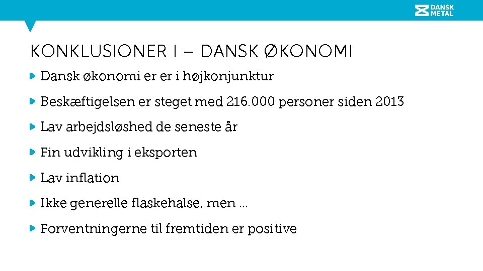 KONKLUSIONER I – DANSK ØKONOMI Dansk økonomi er er i højkonjunktur Beskæftigelsen er steget