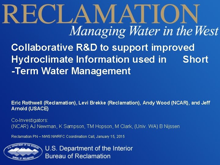 Collaborative R&D to support improved Hydroclimate Information used in Short -Term Water Management Eric