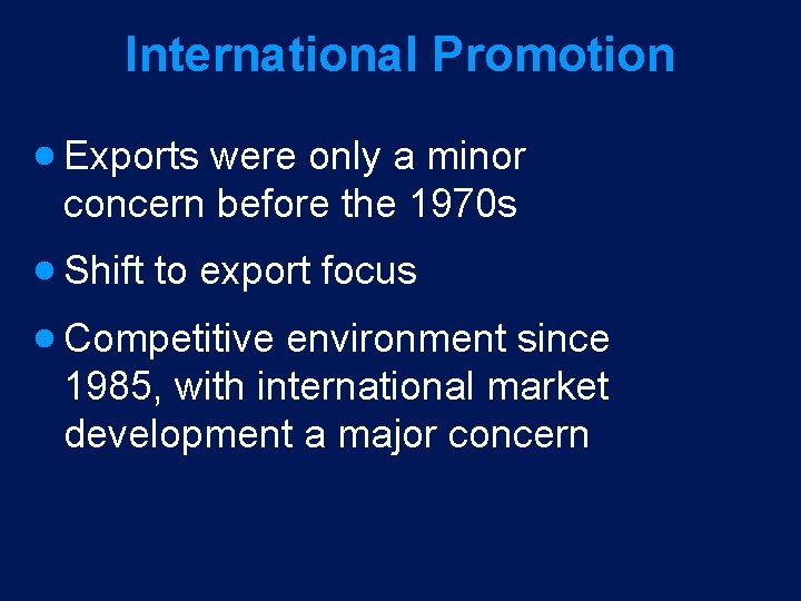 International Promotion · Exports were only a minor concern before the 1970 s ·