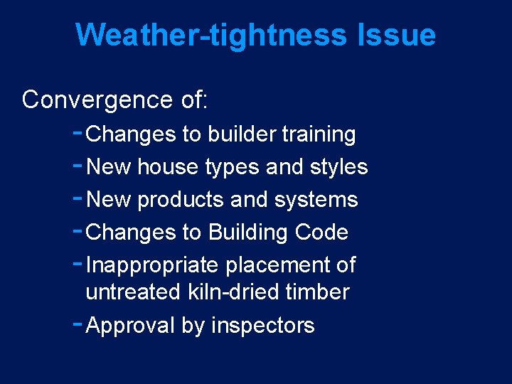 Weather-tightness Issue Convergence of: Changes to builder training New house types and styles New