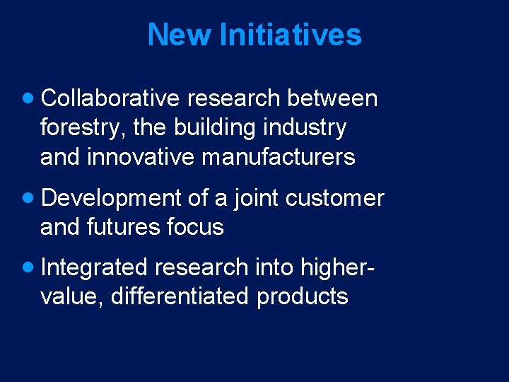 New Initiatives · Collaborative research between forestry, the building industry and innovative manufacturers ·