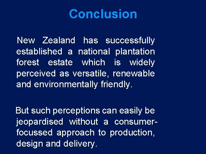 Conclusion New Zealand has successfully established a national plantation forest estate which is widely