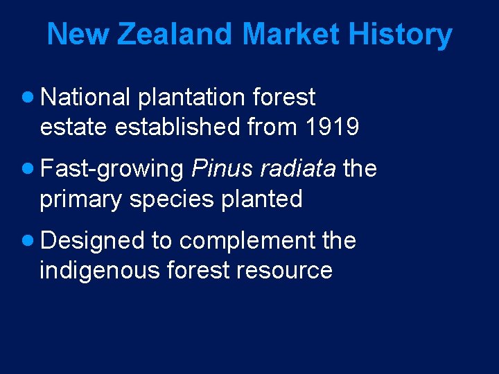 New Zealand Market History · National plantation forest estate established from 1919 · Fast