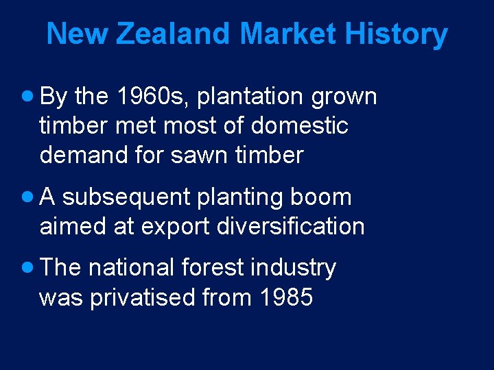 New Zealand Market History · By the 1960 s, plantation grown timber met most