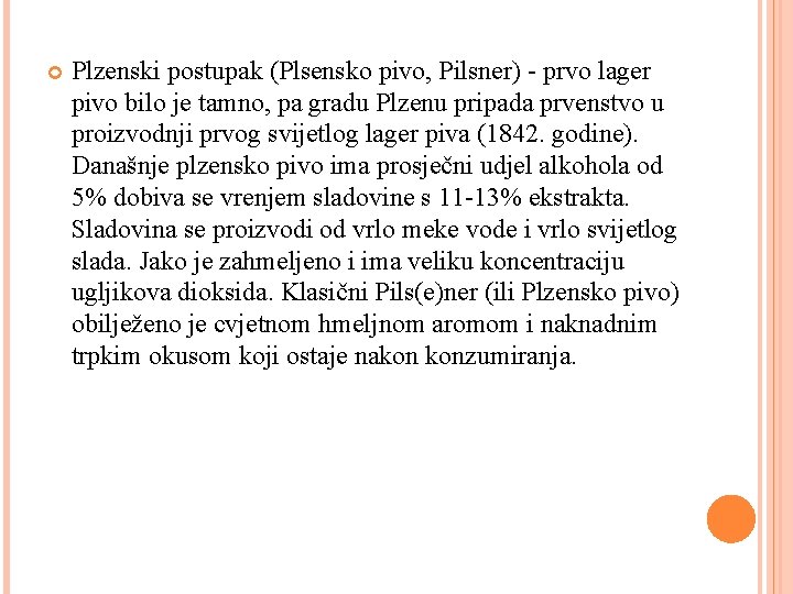  Plzenski postupak (Plsensko pivo, Pilsner) - prvo lager pivo bilo je tamno, pa