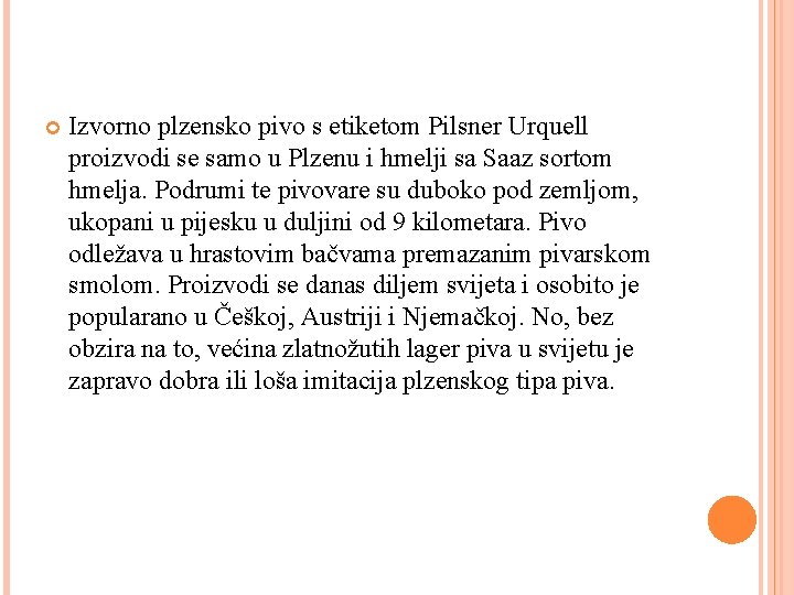  Izvorno plzensko pivo s etiketom Pilsner Urquell proizvodi se samo u Plzenu i