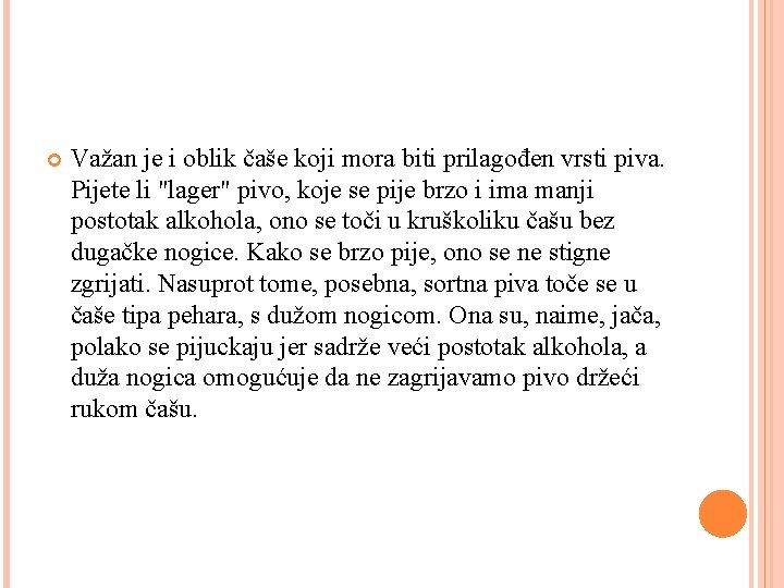  Važan je i oblik čaše koji mora biti prilagođen vrsti piva. Pijete li