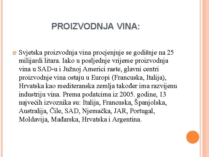 PROIZVODNJA VINA: Svjetska proizvodnja vina procjenjuje se godišnje na 25 milijardi litara. Iako u