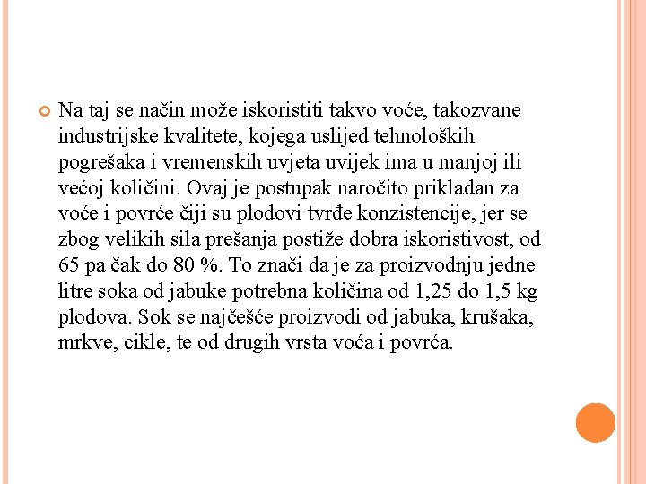 Na taj se način može iskoristiti takvo voće, takozvane industrijske kvalitete, kojega uslijed
