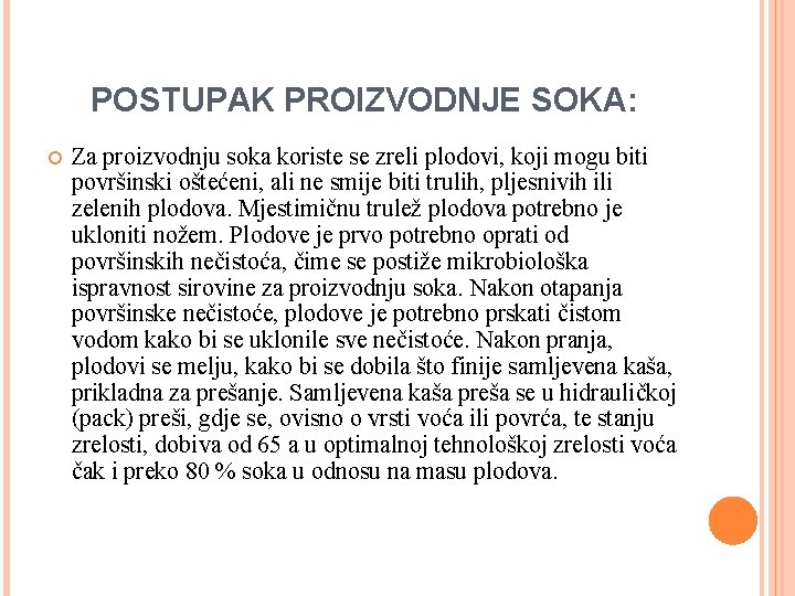 POSTUPAK PROIZVODNJE SOKA: Za proizvodnju soka koriste se zreli plodovi, koji mogu biti površinski