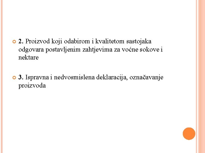  2. Proizvod koji odabirom i kvalitetom sastojaka odgovara postavljenim zahtjevima za voćne sokove