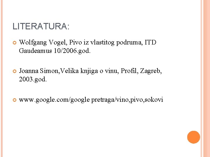 LITERATURA: Wolfgang Vogel, Pivo iz vlastitog podruma, ITD Gaudeamus 10/2006. god. Joanna Simon, Velika