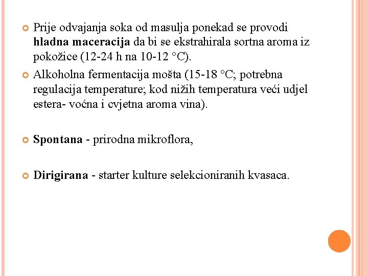 Prije odvajanja soka od masulja ponekad se provodi hladna maceracija da bi se ekstrahirala