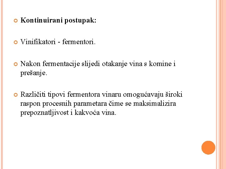  Kontinuirani postupak: Vinifikatori - fermentori. Nakon fermentacije slijedi otakanje vina s komine i