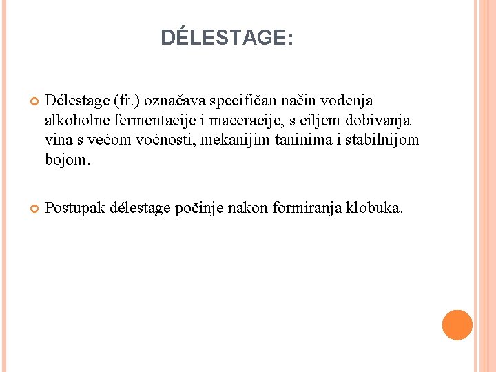 DÉLESTAGE: Délestage (fr. ) označava specifičan način vođenja alkoholne fermentacije i maceracije, s ciljem