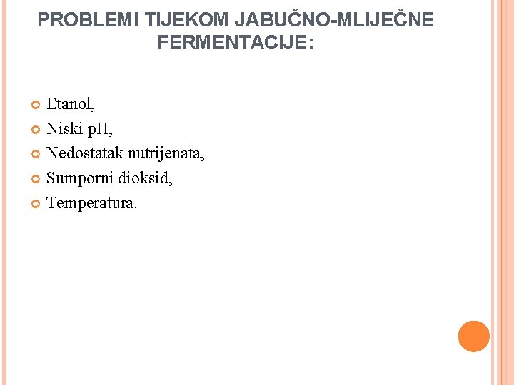 PROBLEMI TIJEKOM JABUČNO-MLIJEČNE FERMENTACIJE: Etanol, Niski p. H, Nedostatak nutrijenata, Sumporni dioksid, Temperatura. 