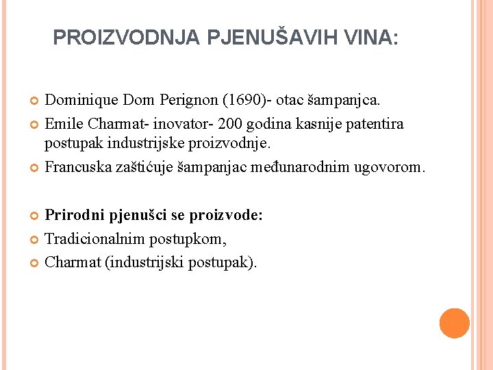PROIZVODNJA PJENUŠAVIH VINA: Dominique Dom Perignon (1690)- otac šampanjca. Emile Charmat- inovator- 200 godina