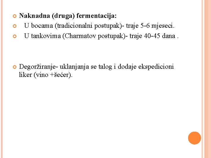 Naknadna (druga) fermentacija: U bocama (tradicionalni postupak)- traje 5 -6 mjeseci. U tankovima (Charmatov