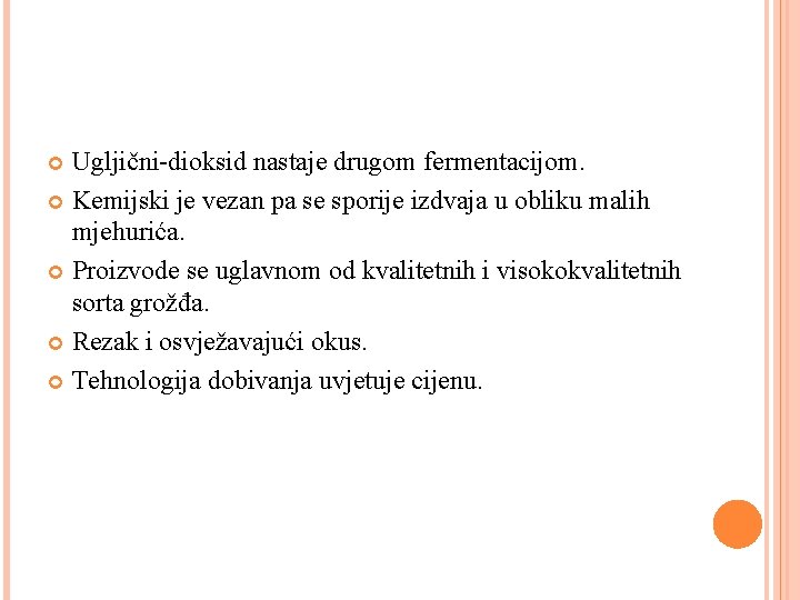 Ugljični-dioksid nastaje drugom fermentacijom. Kemijski je vezan pa se sporije izdvaja u obliku malih