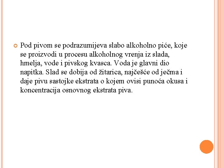  Pod pivom se podrazumijeva slabo alkoholno piće, koje se proizvodi u procesu alkoholnog