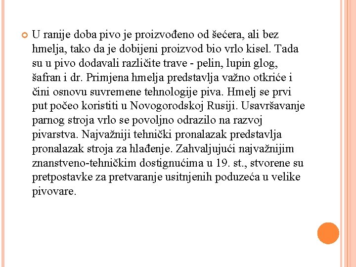  U ranije doba pivo je proizvođeno od šećera, ali bez hmelja, tako da