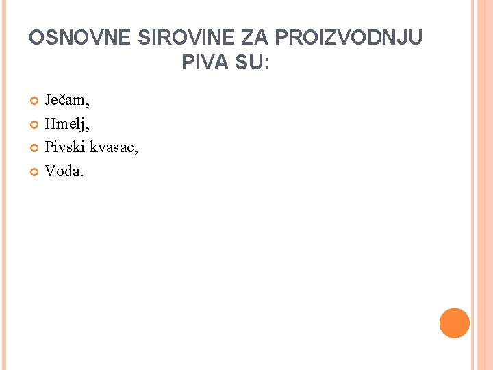 OSNOVNE SIROVINE ZA PROIZVODNJU PIVA SU: Ječam, Hmelj, Pivski kvasac, Voda. 