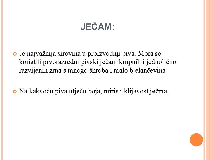 JEČAM: Je najvažnija sirovina u proizvodnji piva. Mora se koristiti prvorazredni pivski ječam krupnih