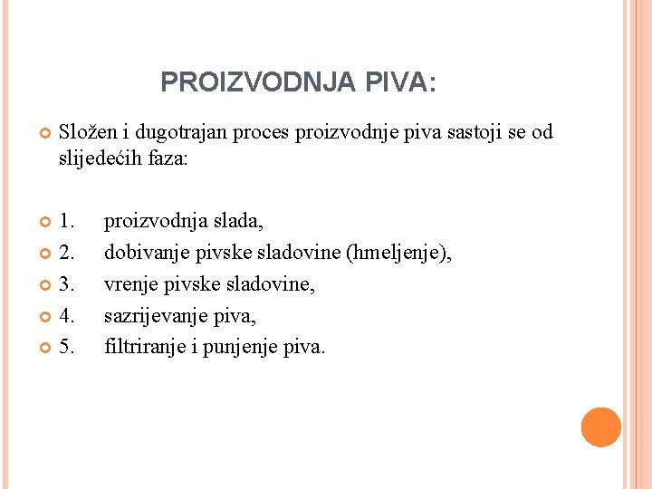 PROIZVODNJA PIVA: Složen i dugotrajan proces proizvodnje piva sastoji se od slijedećih faza: 1.