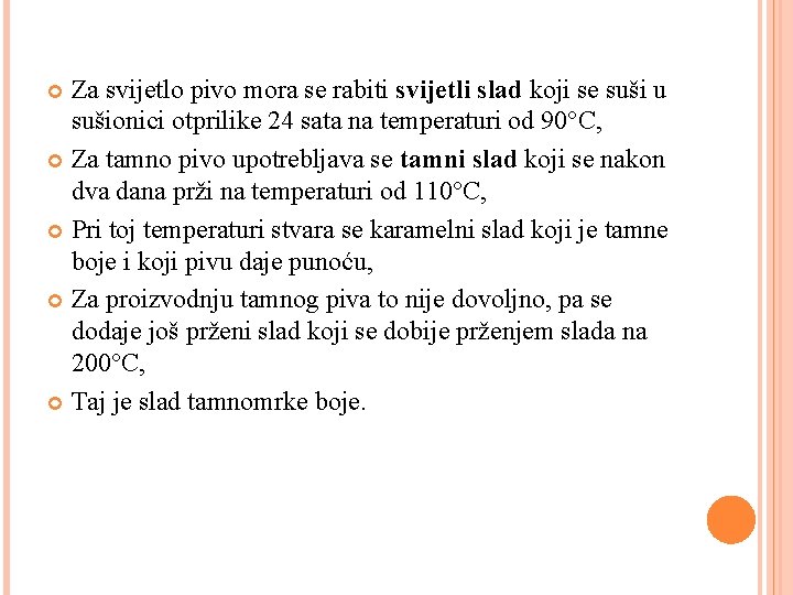 Za svijetlo pivo mora se rabiti svijetli slad koji se suši u sušionici otprilike