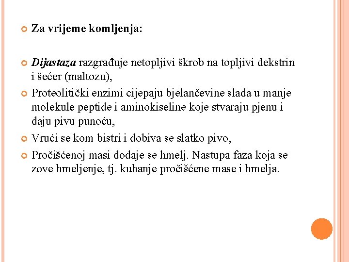  Za vrijeme komljenja: Dijastaza razgrađuje netopljivi škrob na topljivi dekstrin i šećer (maltozu),