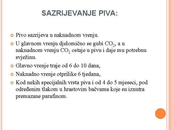 SAZRIJEVANJE PIVA: Pivo sazrijeva u naknadnom vrenju. U glavnom vrenju djelomično se gubi CO