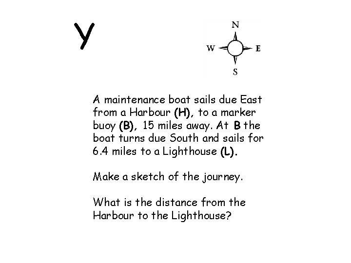 Y A maintenance boat sails due East from a Harbour (H), to a marker