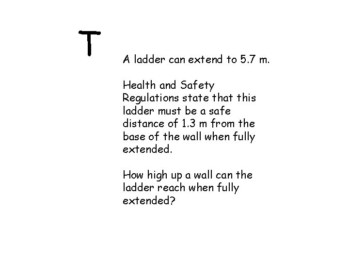 T A ladder can extend to 5. 7 m. Health and Safety Regulations state