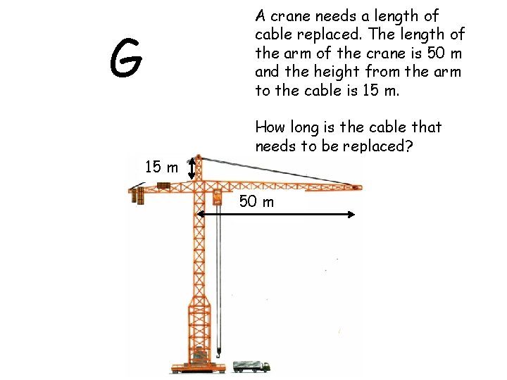 G 15 m A crane needs a length of cable replaced. The length of
