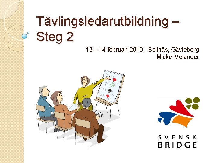 Tävlingsledarutbildning – Steg 2 13 – 14 februari 2010, Bollnäs, Gävleborg Micke Melander 