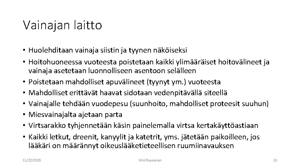 Vainajan laitto • Huolehditaan vainaja siistin ja tyynen näköiseksi • Hoitohuoneessa vuoteesta poistetaan kaikki Vainajan laitto • Huolehditaan vainaja siistin ja tyynen näköiseksi • Hoitohuoneessa vuoteesta poistetaan kaikki