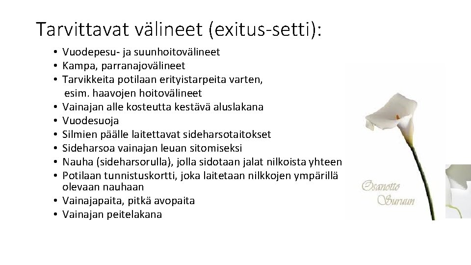 Tarvittavat välineet (exitus-setti): • Vuodepesu- ja suunhoitovälineet • Kampa, parranajovälineet • Tarvikkeita potilaan erityistarpeita Tarvittavat välineet (exitus-setti): • Vuodepesu- ja suunhoitovälineet • Kampa, parranajovälineet • Tarvikkeita potilaan erityistarpeita