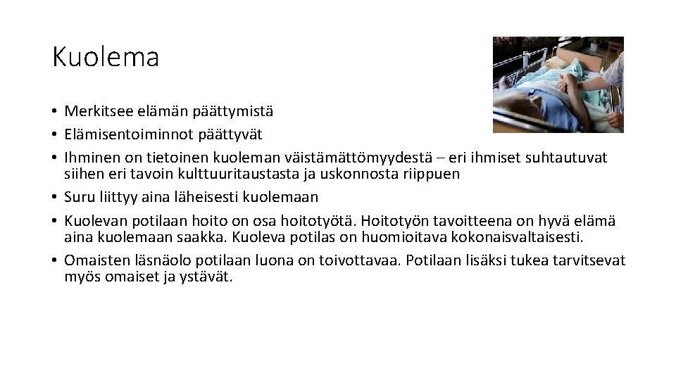 Kuolema • Merkitsee elämän päättymistä • Elämisentoiminnot päättyvät • Ihminen on tietoinen kuoleman väistämättömyydestä Kuolema • Merkitsee elämän päättymistä • Elämisentoiminnot päättyvät • Ihminen on tietoinen kuoleman väistämättömyydestä