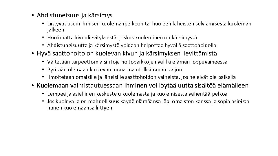 • Ahdistuneisuus ja kärsimys • Liittyvät usein ihmisen kuolemanpelkoon tai huoleen läheisten selviämisestä • Ahdistuneisuus ja kärsimys • Liittyvät usein ihmisen kuolemanpelkoon tai huoleen läheisten selviämisestä