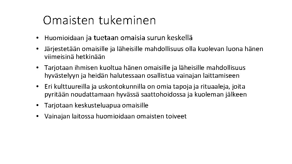 Omaisten tukeminen • Huomioidaan ja tuetaan omaisia surun keskellä • Järjestetään omaisille ja läheisille Omaisten tukeminen • Huomioidaan ja tuetaan omaisia surun keskellä • Järjestetään omaisille ja läheisille