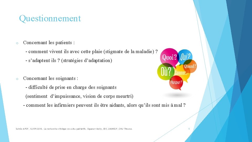 Questionnement o Concernant les patients : - comment vivent ils avec cette plaie (stigmate