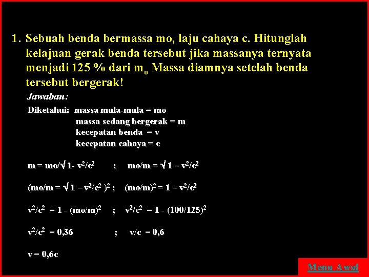 1. Sebuah benda bermassa mo, laju cahaya c. Hitunglah kelajuan gerak benda tersebut jika