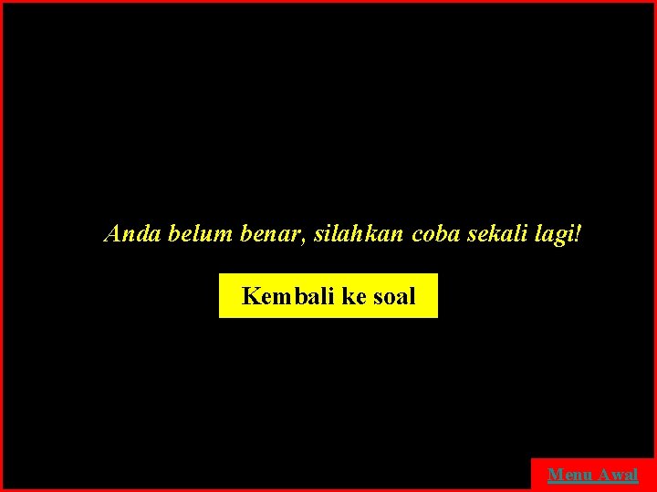 Anda belum benar, silahkan coba sekali lagi! Kembali ke soal Menu Awal 