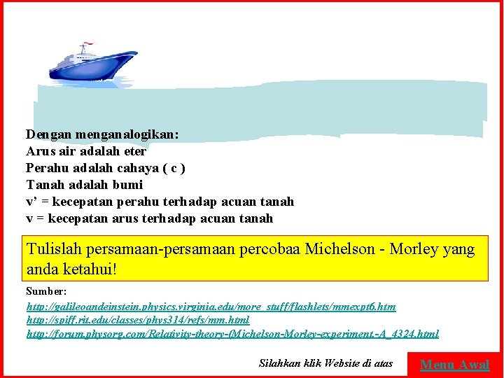 Dengan menganalogikan: Arus air adalah eter Perahu adalah cahaya ( c ) Tanah adalah